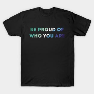 Be Proud Of Who You Are Gay Man Pride Flag T-Shirt